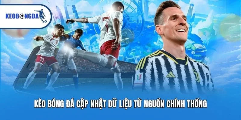 Kèo bóng đá cập nhật dữ liệu từ nguồn chính thống